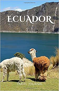 Ecuador Travel Journal: Perfect Size 100 Page Notebook Diary