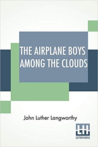 The Airplane Boys Among The Clouds: Or, Young Aviators In A Wreck