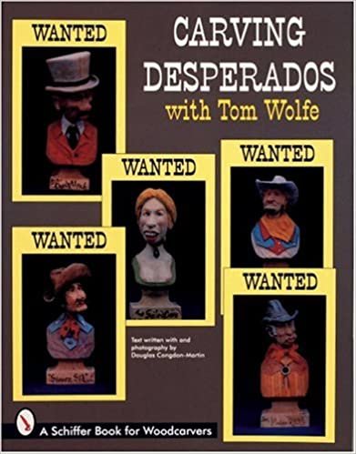 Carving Desperad with Tom Wolfe (Schiffer Book for Woodcarvers)