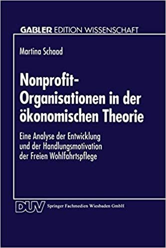 Nonprofit-Organisationen in der Okonomischen Theorie: Eine Analyse der Entwicklung und der Handlungsmotivation der Freien Wohlfahrtspflege (Gabler Edition Wissenschaft) (German Edition)