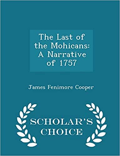 The Last of the Mohicans: A Narrative of 1757 - Scholar's Choice Edition