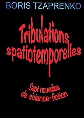 Tribulations spatiotemporelles: Sept nouvelles de science-fiction