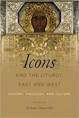 Icons and the Liturgy, East and West: History, Theology, and Culture indir
