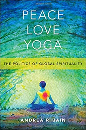 Peace, Love, Yoga: The Politics of Global Spirituality