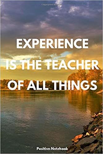 Experience Is The Teacher Of All Things: Notebook With Motivational Quotes, Inspirational Journal With Daily Motivational Quotes, Notebook With ... Blank Pages, Diary (110 Pages, Blank, 6 x 9)