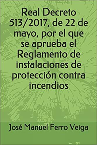 Real Decreto 513/2017, de 22 de mayo, por el que se aprueba el Reglamento de instalaciones de protección contra incendios indir