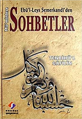 Ebü'l Leys Semerkandi'den Müminlere Sohbetler: Tenbihü'l-Gafilin (Gafletten Diriliş)