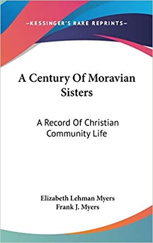 A Century Of Moravian Sisters: A Record Of Christian Community Life