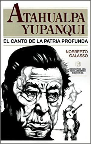 Atahualpa Yupanqui: El Canto de la Patria Profunda (Coleccion "Los Malditos") indir