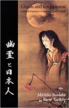 Ghosts And The Japanese: Cultural Experience in Japanese Death Legends
