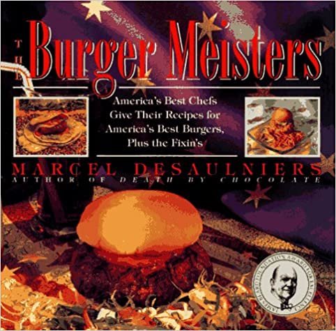 The Burger Meisters: Americas Best Chefs Give Their Recipes for America's Best Burgers Plus the Fixin's