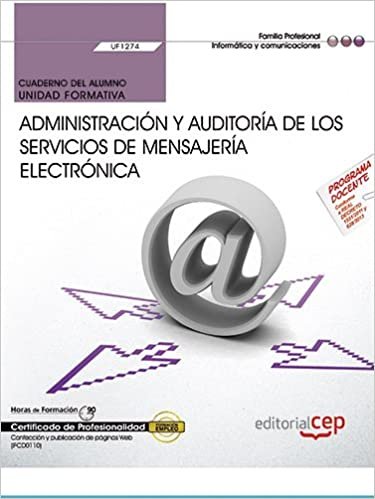 Cuaderno del alumno. Administración y auditoría de los servicios de mensajería electrónica (UF1274). Certificados de profesionalidad. Administración de servicios de Internet (IFCT0509)