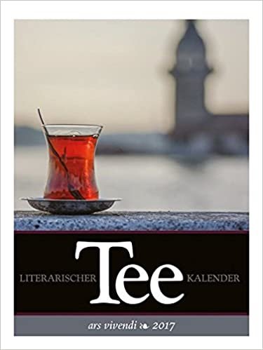 Literarischer Tee-Kalender 2017: Wochenkalender mit Rezepten und Wissenswertem rund um den Tee indir