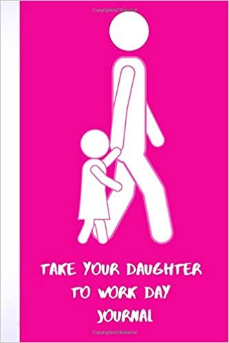 TAKE YOUR DAUGHTER TO WORK DAY JOURNAL: 100 PAGE BLANK LINED JOURNAL (GREAT GIFT FOR DAUGHTER) BLANK JOURNAL TO WRITE IN