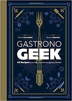 Gastronogeek: 42 Recipes from Your Favorite Imaginary Worlds indir