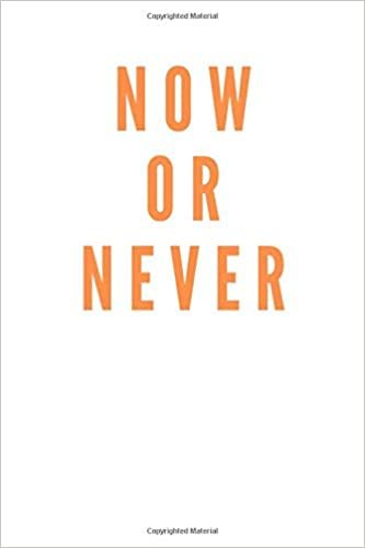 Now Or Never: Motivational Notebook, Journal, Diary (110 Pages, Blank, 6 x 9)