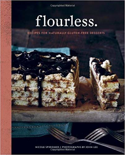 Flourless : Recipes for Naturally Gluten-Free Desserts