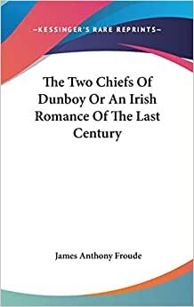The Two Chiefs Of Dunboy Or An Irish Romance Of The Last Century