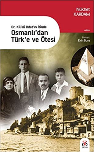 Osmanlı'dan Türk'e ve Ötesi: Dr. Kilisli Rıfat'ın İzinde