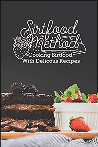 Sirtfood Method: Cooking Sirtfood With Delicous Recipes: Making Sirtfood Diet Food