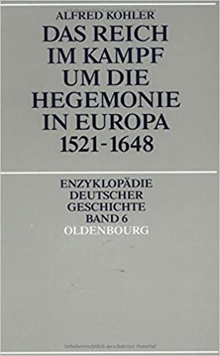 Das Reich im Kampf um die Hegemonie in Europa 1521-1648 (Enzyklopädie deutscher Geschichte, Band 6)
