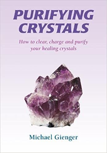 Purifying Crystals: How to Clear, Charge and Purify Your Healing Crystals indir