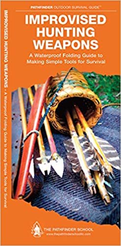 Improvised Hunting Weapons: A Waterproof Pocket Guide to Making Simple Tools for Survival (Pathfinder Outdoor Survival Guide Series) indir