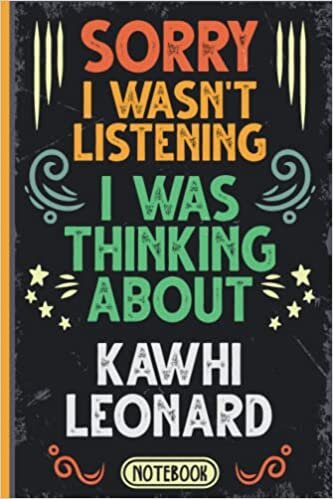 Sorry I Wasn't Listening I Was Thinking About Kawhi Leonard: Funny Vintage Notebook Journal For Kawhi Leonard Fans & Supporters | LA Clippers Fans ... | Professional Basketball Fan Appreciation indir