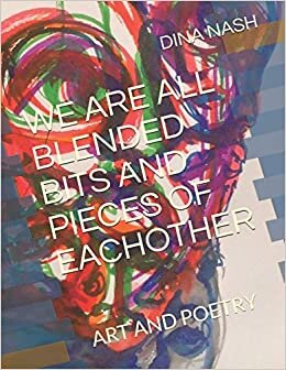 WE ARE ALL BLENDED BITS AND PIECES OF EACHOTHER: ART AND POETRY (Biblioteka "ljubavi Srpskih Pisaca")