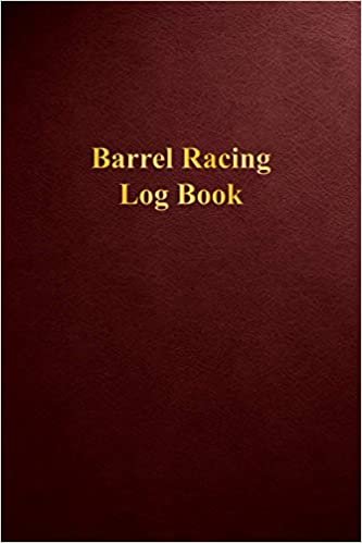 Barrel Racing Log book: Keep Track of Your Arena Times, Earnings, Placings, and More!