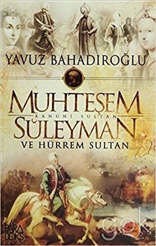 Muhteşem Kanuni Sultan Süleyman ve Hürrem Sultan: Altın Çağ ve Hürrem Sultan