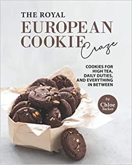 The Royal European Cookie Craze: Cookies for High Tea, Daily Duties, and Everything in Between