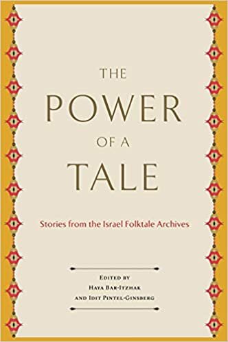 The Power of a Tale: Stories from the Israel Folktale Archives (Raphael Patai Series in Jewish Folklore and Anthropology)