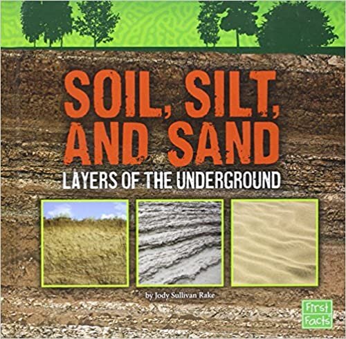 Soil, Silt, and Sand: Layers of the Underground (Underground Safari)