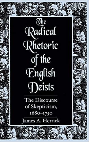 The Radical Rhetoric of the English Deists: The Discourse of Skepticism, 1680-1750 (Studies in Rhetoric/Communication)