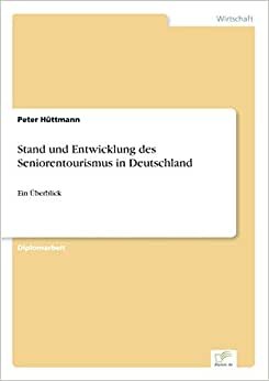 Stand und Entwicklung des Seniorentourismus in Deutschland: Ein UEberblick [German]