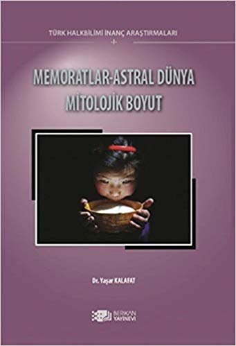 Memoratlar - Astral Dünya Mitolojik Boyut: Türk Halkbilimi İnanç Araştırmaları 1