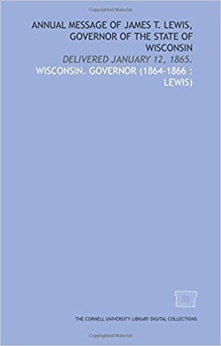 Annual message of James T. Lewis, Governor of the State of Wisconsin: delivered January 12, 1865. indir