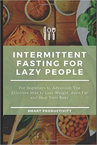 Intermittent Fasting For Lazy People: For Beginners to Advanced: The Effective Way to Lose Weight, Burn Fat and Heal Your Body (Diet, Obesity. Slim ... For Woman, Keto Diet, Burn Fat, Band 9)