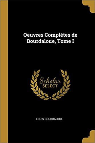 Oeuvres Compl tes de Bourdaloue, Tome I