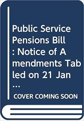 Public Service Pensions Bill: Notice of Amendments Tabled on 21 January 2014 for Further Consideration Stage (Northern Ireland Assembly Bills)
