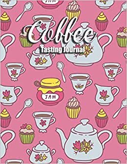 Coffee Tasting Journal: Coffee Roasting Log Book Large Handbook to Record, Track, Rate Favorite Roasts and Varieties for Coffee Roasters, Lover