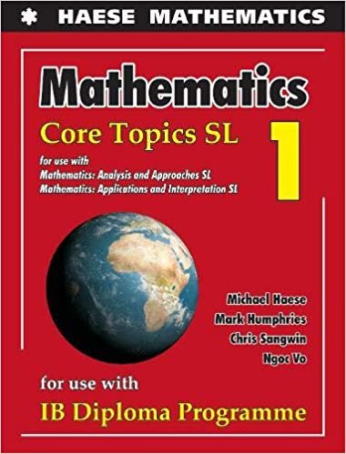 Mathematics: Core Topics SL 2019 (Mathematics for the International Student)