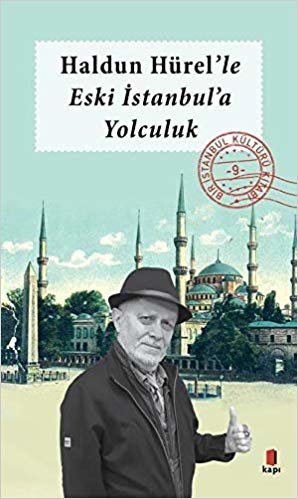 Haldun Hürel'le Eski İstanbul'a Yolculuk: Bir İstanbul Kültürü Kitabı 9