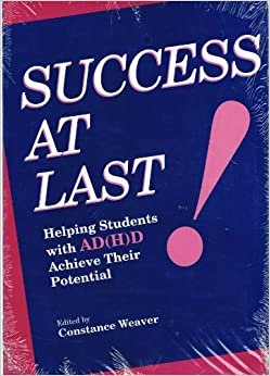 Success at Last!: Helping Students With Attention Deficit: Helping Students with AD(H)D Achieve Their Potential (Hyperactivity Disorders Achieve Their Potential)