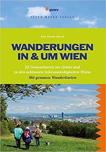 Wanderungen in & um Wien: 22 Genusstouren ins Grüneund zu den schönsten Sehenswürdigkeiten Wiens indir