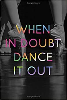 When In Doubt Dance It Out #2: Cool Ballet Dancer Journal Notebook to write in 6x9" 150 lined pages - Funny Dancers Gift