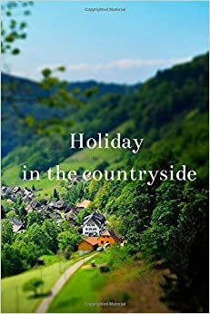Holiday in the countryside: Travel Motivational Notebook, Journal, Score book, Exercise Book, Motivational Booklet, Draftsmanship, Memorials,Album, Logbook, Diary (110 Pages, blank, 6 x 9) indir