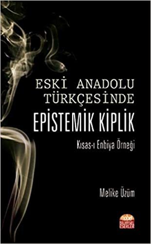 Eski Anadolu Türkçesinde Epistemik Kiplik: Kısas-ı Enbiya Örneği