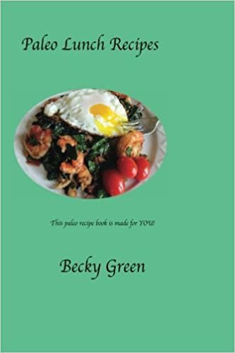 Paleo Lunch Recipes: Your own 20 best lunch Recipes (Paleo by Becky Green, Band 2): Volume 2